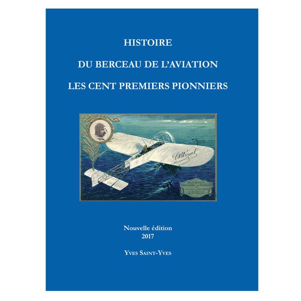 HISTOIRE DU BERCEAU DE L´AVIATION LES CENT PREMIERS PIONNIERS