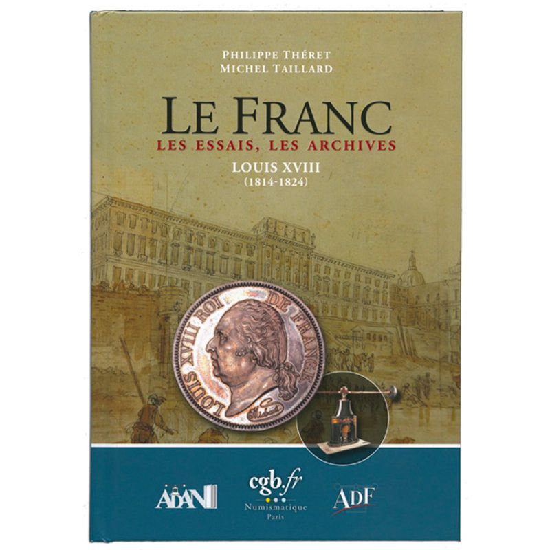 LE FRANC, LES ESSAIS, LES ARCHIVES - LOUIS XVIII (EDITIONS CHEVAU-LEGERS)