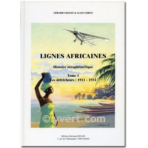 AFRICAN LINES VOLUME 1 History aerophilatelic (1911-1931) - G. COLLOT & A. CORNU