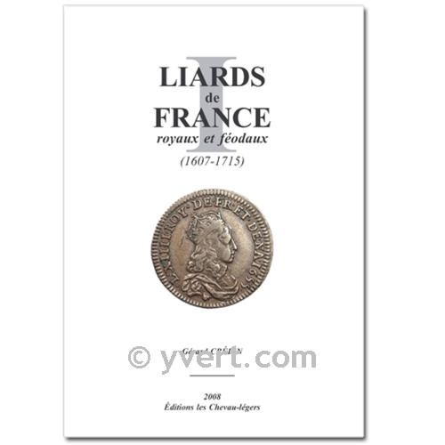 LIARDS DE FRANCE ROYAUX ET FEODAUX : 1607-1715 (Los liards de Francia, reales y feudales: 1607-1715)